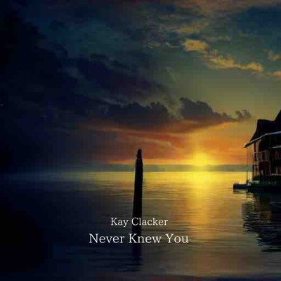 シングル/Never Knew You/Kay Clacker
