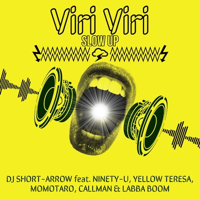 シングル/Viri Viri Slow Up (feat. NINETY-U, YELLOW TERESA, MOMOTARO, CALLMAN & LABBA BOOM)/DJ SHORT-ARROW
