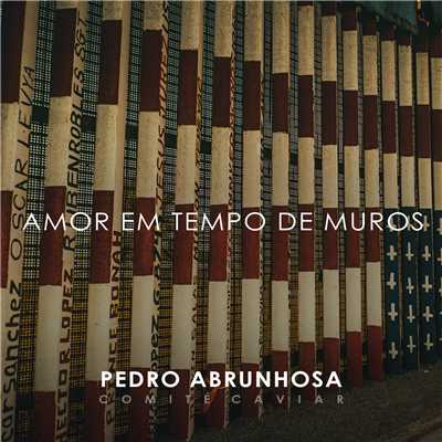 Amor Em Tempo De Muros (featuring Lila Downs)/Pedro Abrunhosa