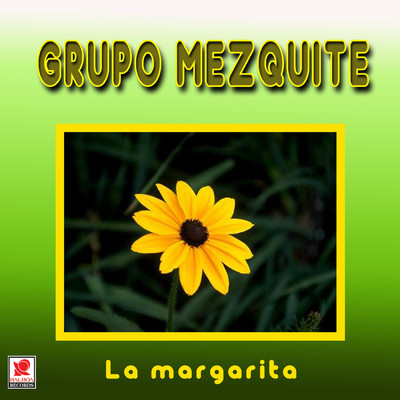La Margarita/Grupo Mezquite
