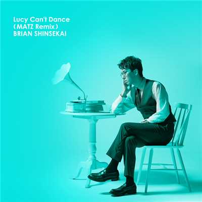 Lucy Can't Dance (MATZ Remix)/BRIAN SHINSEKAI