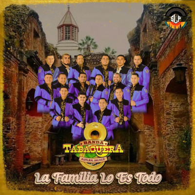 La Familia Lo Es Todo/Banda Tabaquera de Autlan Jalisco