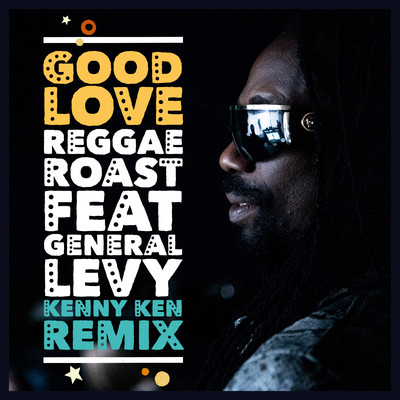 シングル/Good Love (feat. General Levy) [Kenny Ken Remix]/Reggae Roast