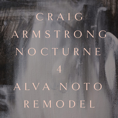 Nocturne 4 (Alva Noto Remodel)/クレイグ・アームストロング