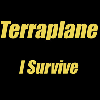 I Survive/Terraplane