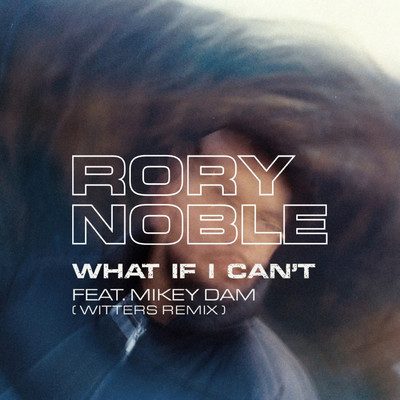 シングル/What If I Can't (feat. Mikey Dam) [Witters Remix]/Rory Noble