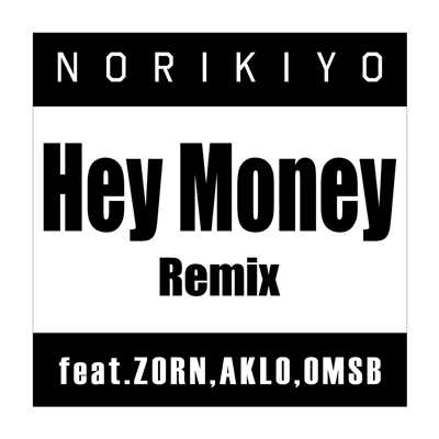 シングル/Hey Money Remix (feat. ZORN, AKLO & OMSB)/NORIKIYO