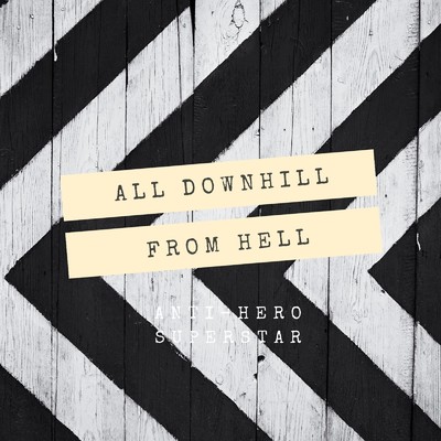 アルバム/All Downhill From Hell/ANTI-HERO SUPERSTAR