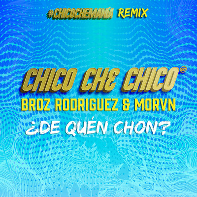 ？De Quen Chon？ (Remix)/Chico Che Chico／Broz Rodriguez／MORVN