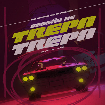Sessao De Trepa Trepa (Explicit) (featuring PS7PHK)/Mc Menor Do Alvorada／MC PR／DJ BL