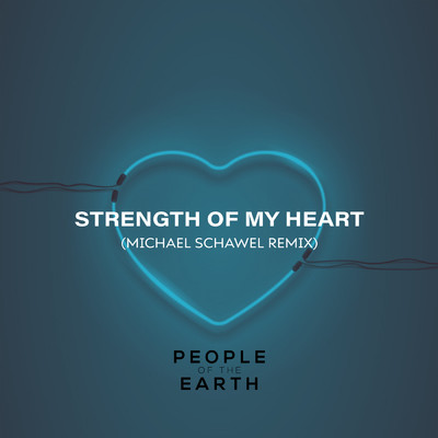 Strength Of My Heart (featuring Michael Schawel／Michael Schawel Remix)/People Of The Earth