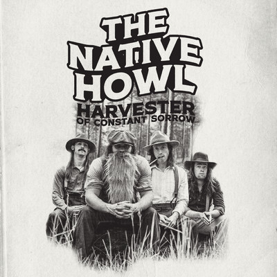 Harvester of Constant Sorrow/The Native Howl