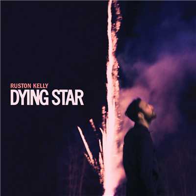 Dying Star (Explicit)/Ruston Kelly