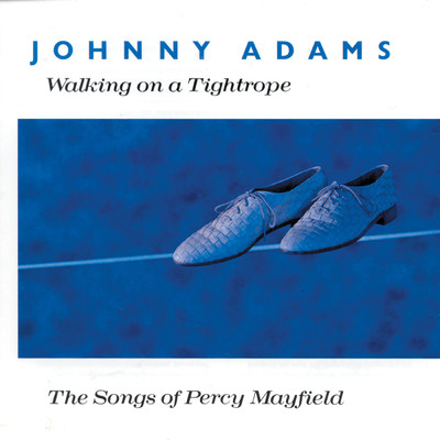 Walking On A Tightrope - The Songs Of Percy Mayfield/Johnny Adams