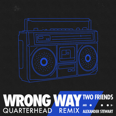 Wrong Way (Quarterhead Remix)/Two Friends