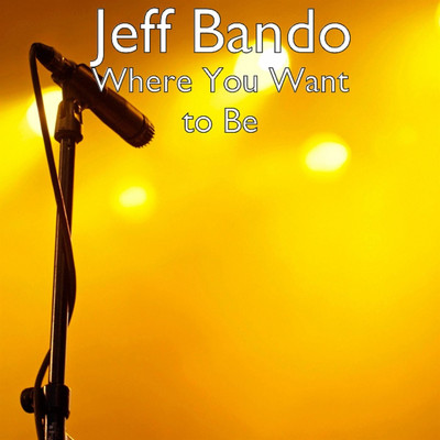 Where You Want To Be/Jeff Bando