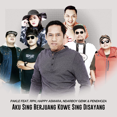 Aku Sing Berjuang Kowe Sing Disayang (feat. RPH, Happy Asmara, Ndarboy Genk & Pendhoza)/Pakle