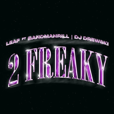 2 Freaky (feat. Bandmanrill & DJ Drewski)/Leaf