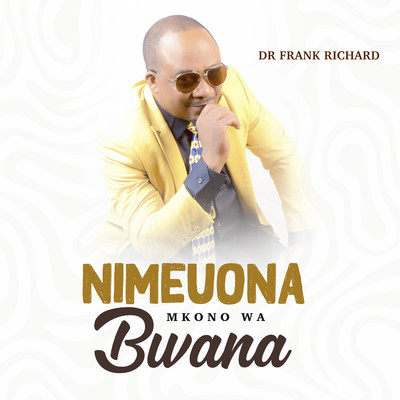 Nimeuona Mkono wa Bwana/Dr Frank Richard