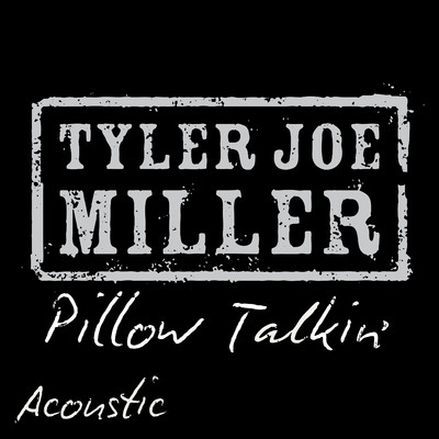 Pillow Talkin' (Acoustic)/Tyler Joe Miller