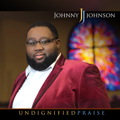 Undignified Praise/Johnny Johnson