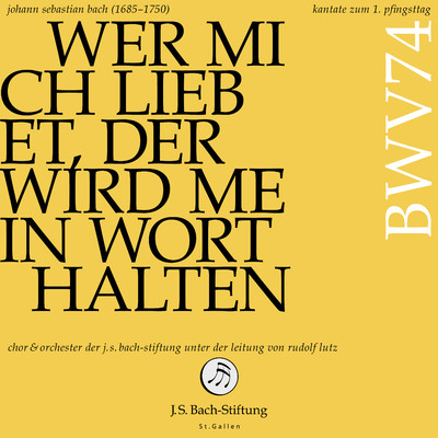 Kantate zum 1. Pfingsttag -  Wer mich liebet, der wird mein Wort halten, BWV 74: I. Wer mich liebet, der wird mein Wort halten/Orchester der J. S. Bach-Stiftung & Chor der J. S. Bach-Stiftung