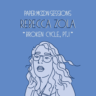 Broken Cycle, Pt. 1 (Paper Moon Sessions)/Rebecca Zola