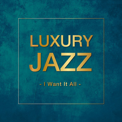 Luxury Jazz - I Want It All -/Various Artists