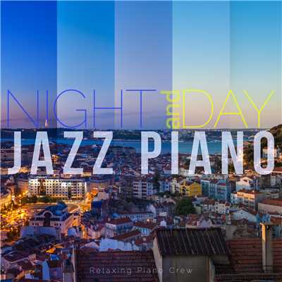 アルバム/Night and Day Jazz Piano/Relaxing Piano Crew