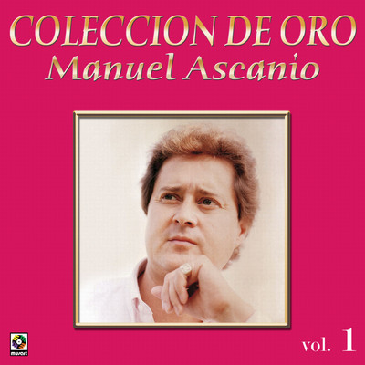 Coleccion de Oro: El Trovador Romantico, Vol. 1/Manuel Ascanio