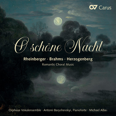 O schone Nacht. Romantische Chormusik/Orpheus Vokalensemble／Antonii Baryshevskyi／Michael Alber