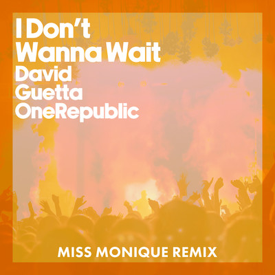 アルバム/I Don't Wanna Wait (Miss Monique Remix)/David Guetta & OneRepublic
