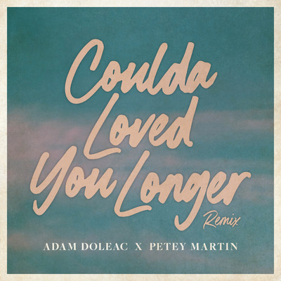 Coulda Loved You Longer (Petey Martin Remix)/Adam Doleac