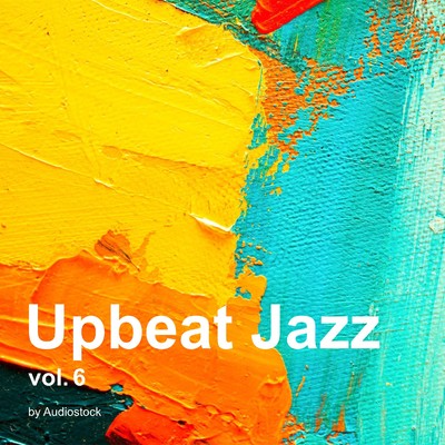 アルバム/Upbeat Jazz, Vol. 6 -Instrumental BGM- by Audiostock/Various Artists