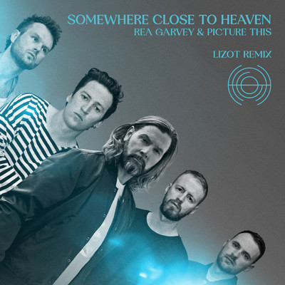Somewhere Close To Heaven (LIZOT Remix)/Rea Garvey／Picture This／LIZOT