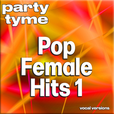 アルバム/Pop Female Hits 1 - Party Tyme (Vocal Versions)/Party Tyme