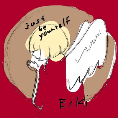 just be yourself/Eiki