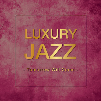 Luxury Jazz - Tomorrow Will Come -/Various Artists