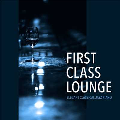 アルバム/First Class Lounge 〜じっくり味わうクラシックピアノ〜/Cafe lounge Jazz
