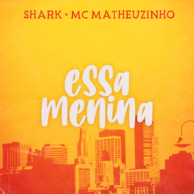 Essa Menina (Explicit)/Shark／MC Matheuzinho