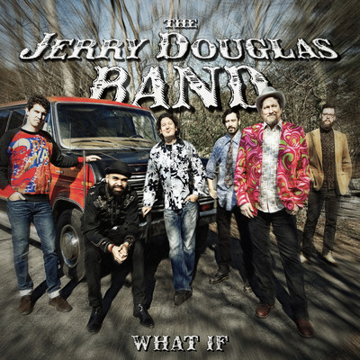 What If/The Jerry Douglas Band