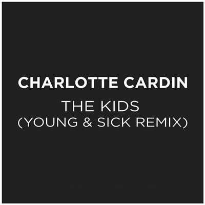 シングル/The Kids (Young & Sick Remix)/Charlotte Cardin