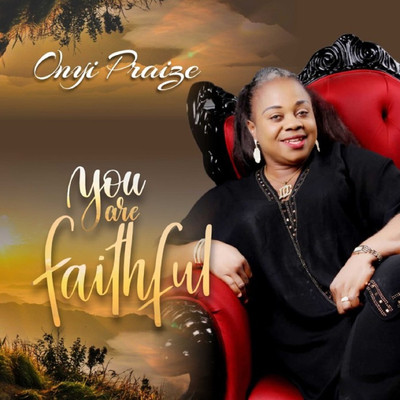 You are faithful/Onyi Praize