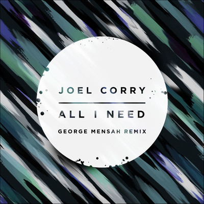 All I Need (George Mensah Remix)/Joel Corry