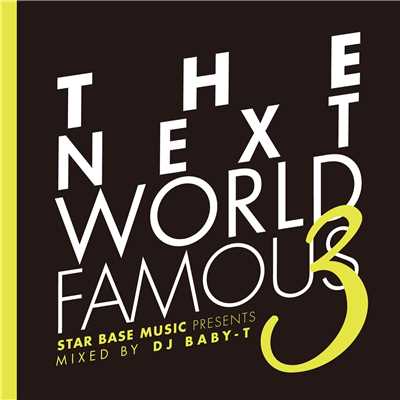 The Next World Famous 3 mixed by DJ BABY-T/Various Artists