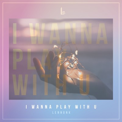 シングル/I Wanna play with U/LennonK