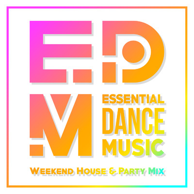 EDM: Essential Dance Music 〜週末気分をグイッと盛り上げる！ House & Party Mix〜 (DJ Mix)/Cafe lounge resort & Jacky Lounge