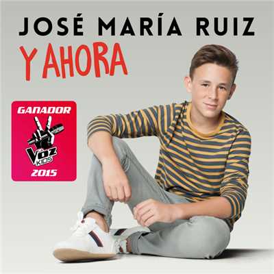 アルバム/Y Ahora (Ganador La Voz Kids 2015)/Jose Maria Ruiz
