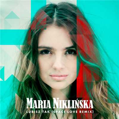 Lubisz Tak (Space Love Remix)/Maria Niklinska