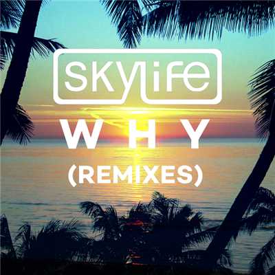Why (featuring Summer Rayne／Remixes)/Skylife